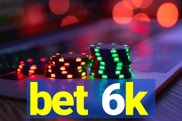 bet 6k